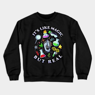 Science It's Like Magic But Real I Science Chemistry Crewneck Sweatshirt